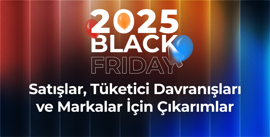 2025 Black Friday Analizi: Satışlar, Tüketici Davranışları ve Markalar İçin Çıkarımlar