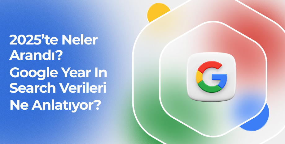 2025’te Neler Arandı? Google Year in Search Verileri Ne Anlatıyor?