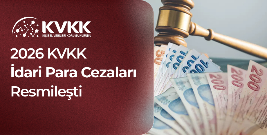 2026 KVKK İdari Para Cezaları Resmileşti: Güncellenen Tutarlar Kurumlar İçin Ne Anlama Geliyor?