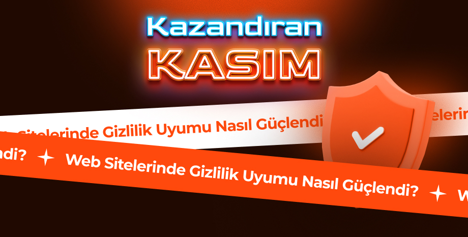Kazandıran Kasım’la Web Sitelerinde Gizlilik Uyumu Nasıl Güçlendi?