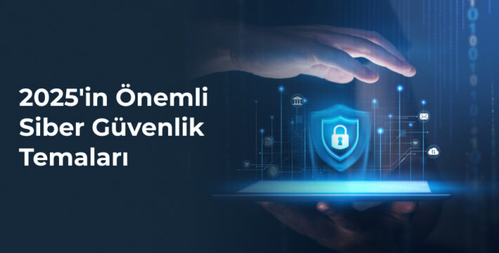 2025 siber güvenlik temaları