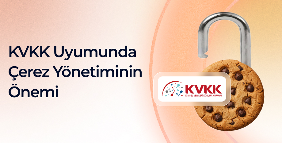 KVKK Uyumunda Çerez Yönetiminin Önemi