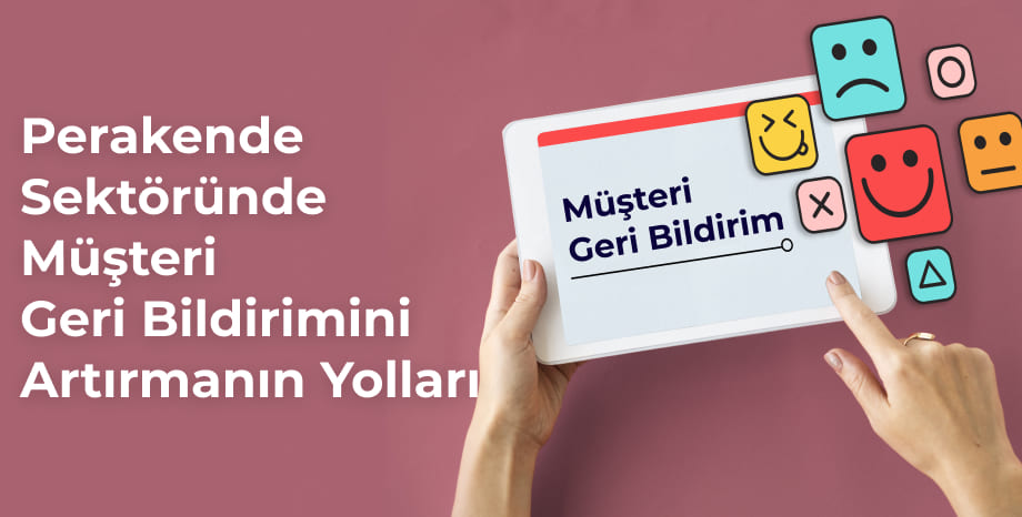 Perakende Sektöründe Müşteri Geri Bildirimini Artırmanın Yolları