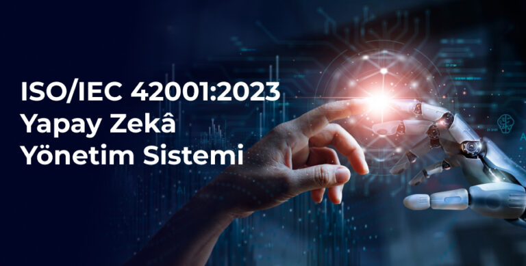 ISO/IEC 42001:2023 Yapay Zekâ Yönetim Sistemi