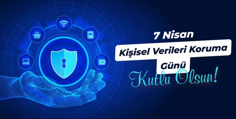 7 Nisan Kişisel Verileri Koruma Günü: Verilerimizi Neden Korumalıyız?