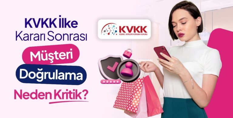 KVKK İlke Kararı Sonrası Sadakat İşlemlerinde Müşteri Doğrulama Neden Kritik?