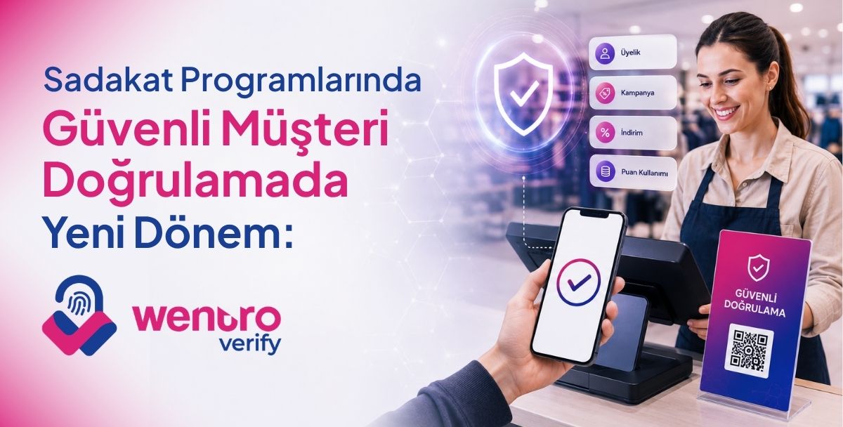 Sadakat Programlarında Güvenli Müşteri Doğrulamada Yeni Dönem: Wentro Verify